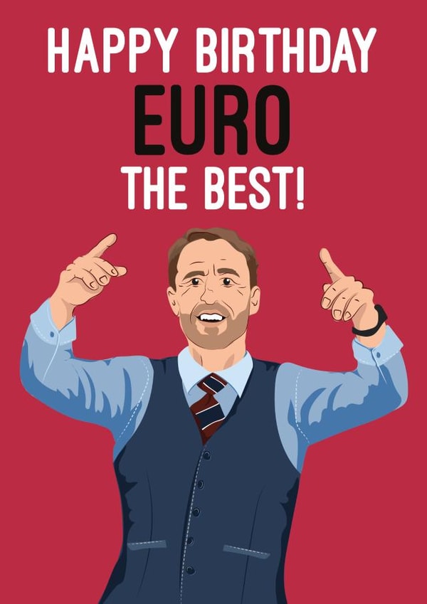 Punny Birthday Card - Gareth Southgate Euros Football - Euro the Best! created by Quitting Hollywood