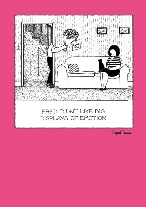 Funny Anniversary Card - Fred Did't Like Big Big Displays Of Emotions created by Rupert Fawcett