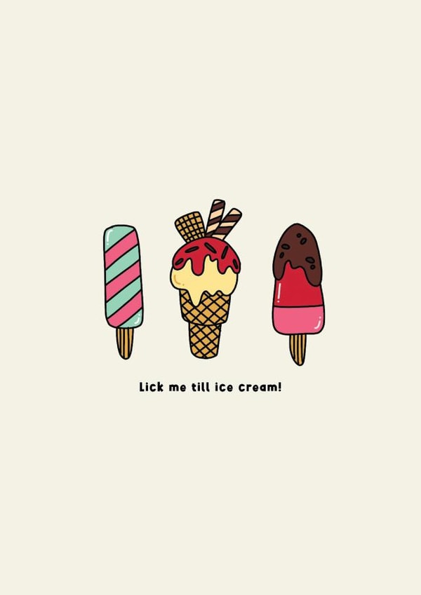 Lick me till ice cream funny valentines/anniversary/sexy partner card created by Jamie Lindsay