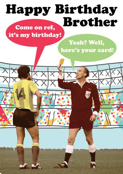 Lustige Geburtstagskarte Für Bruder – „Come On Ref, It’s My Birthday…“
