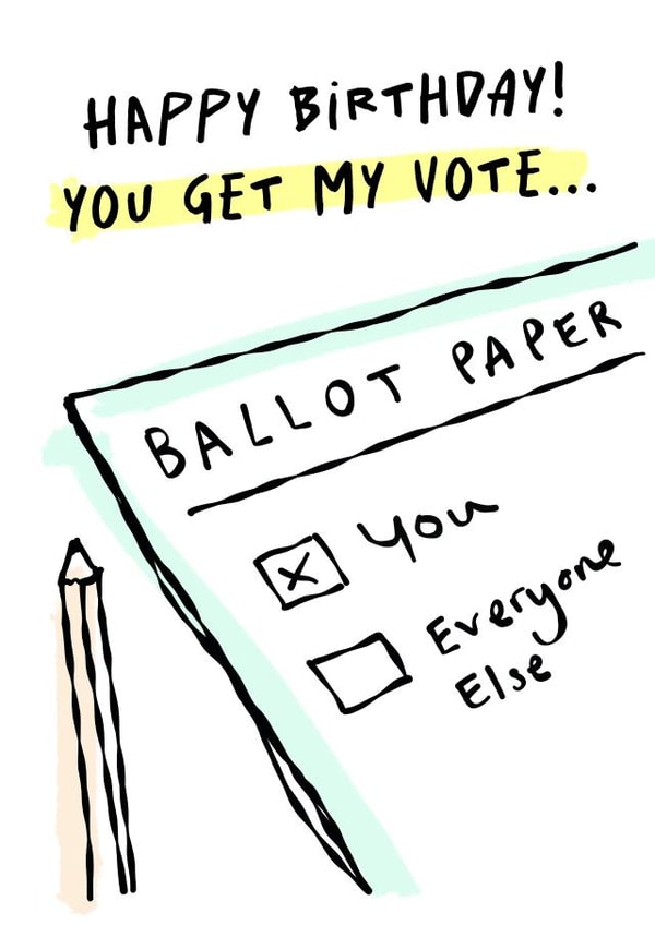 Funny Birthday Card - Politics - You Get My Vote created by Paper Plane