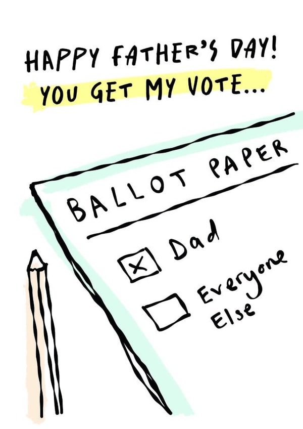 Funny Father's Day Card - Politics - General Election - You Get My Vote created by Paper Plane