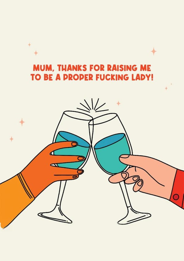 Funny Birthday Card - For Mum - Raising Me Like A Proper Fucking Lady created by Jamie Lindsay