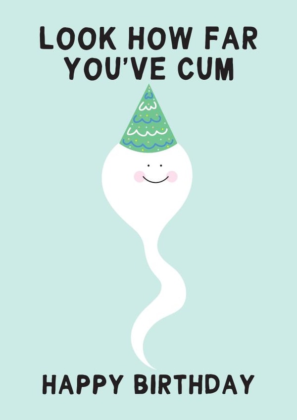 Rude Happy Birthday Card - Look How Far You've Cum created by Gem Draws Stuff