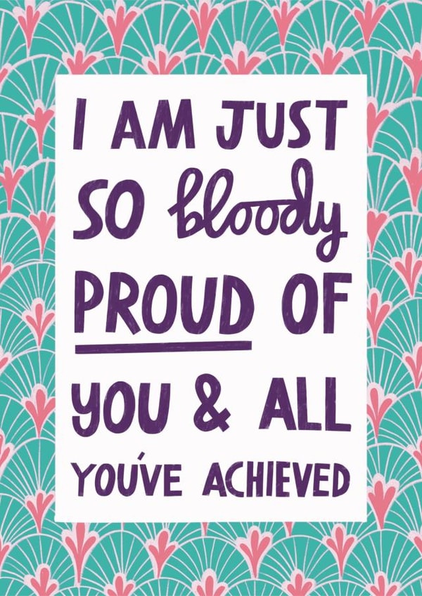 Heartfelt Well Done Typography Card - I Am Just So Bloody Proud Of You - Pride created by Alice Mole Illustration