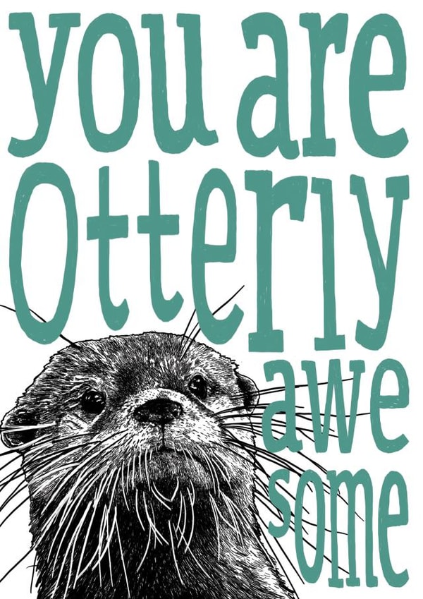 Cute otter love card - you are otterly awesome created by The Visual Narrator