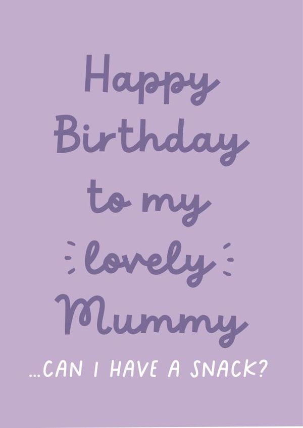 Funny Birthday Card - For Mum - From The Kids - Can I Have A Snack? created by Heather Alstead Design LTD