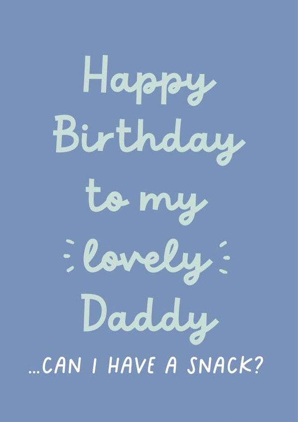 Funny Birthday Card - For Dad - From The Kids - Can I Have A Snack? created by Heather Alstead Design LTD
