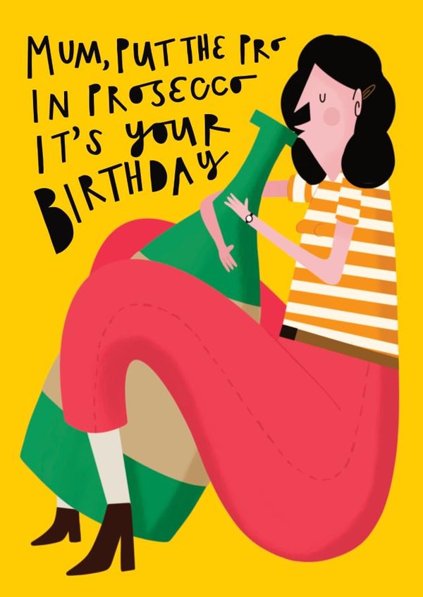 Fun Birthday Card - For Mum - Put The Pro In Prosecco created by AbiGoLucky