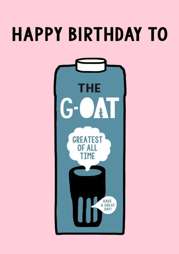 Funny Birthday Card - Oat Milk - Goat - Greatest Of All Time created by Of Life & Lemons Ltd.