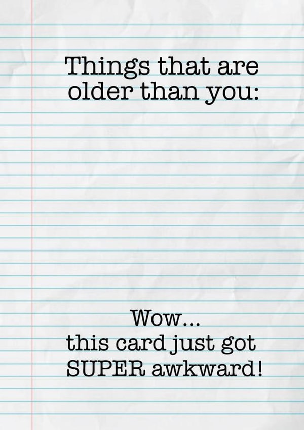 Funny Birthday Card - Things That Are Older Than You - Super Awkward created by Funnilyenough