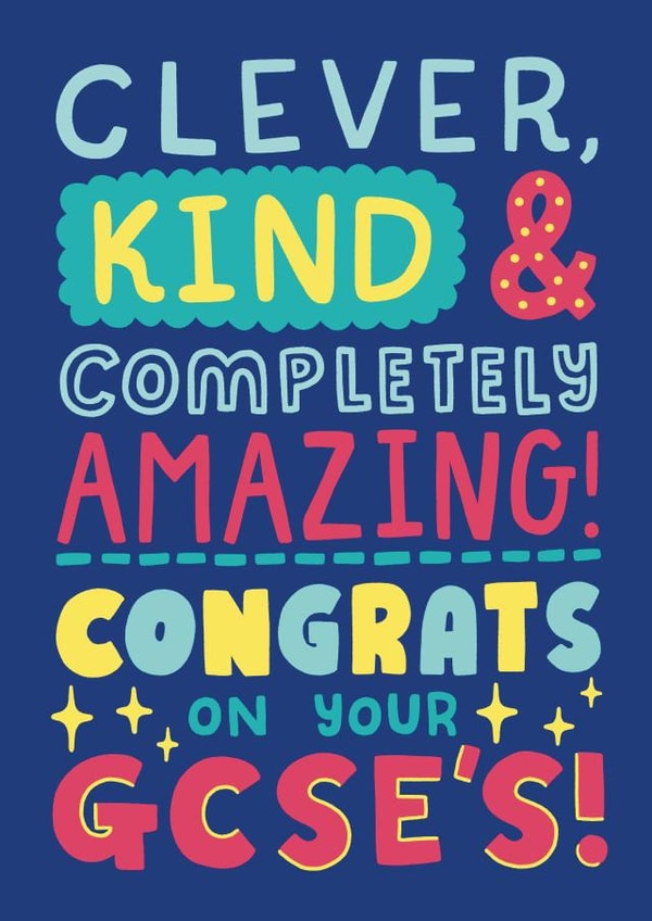 Cute Exams Card - Clever, Kind & Completely AMAZING - Congrats On Your GCSEs! created by Josie Gledhill
