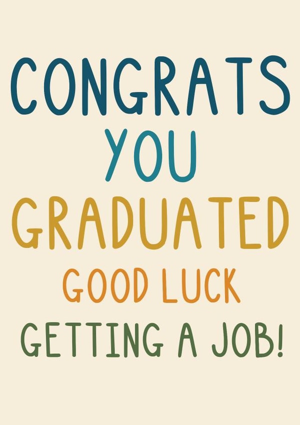 Funny Graduation Card - Good Luck Getting a Job - Congrats created by OhJaye