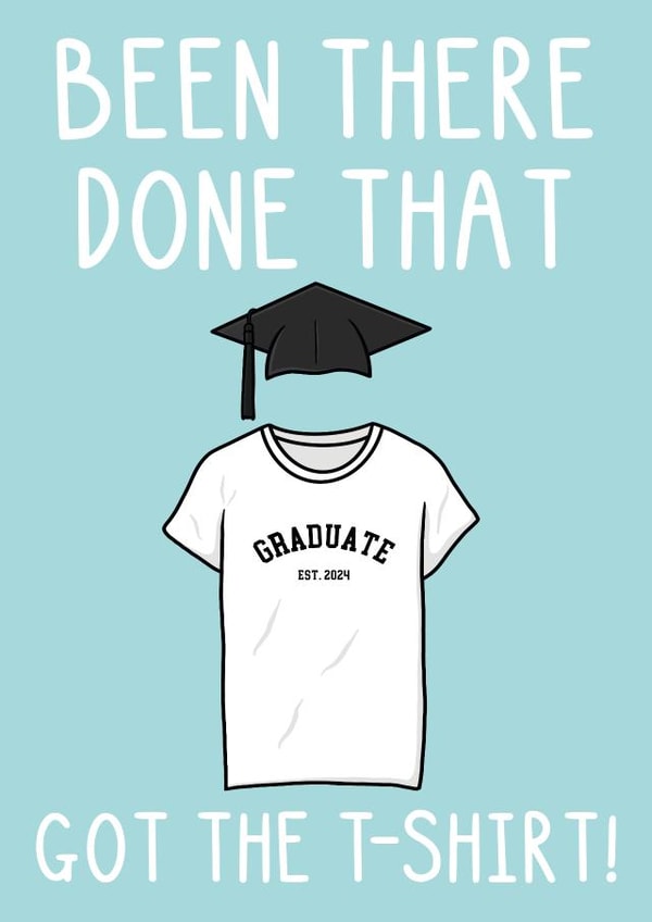 Funny Graduation Card - Got The T-shirt - Graduate created by OhJaye