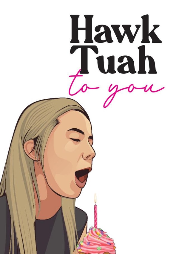 Funny Birthday Card - Hawk Tuah Meme - For Friend created by Filthy Sentiments
