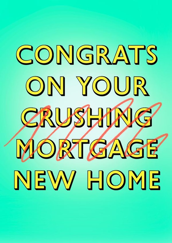 Funny New Home Card - Crushing Mortgage created by Poppy & Mabel 