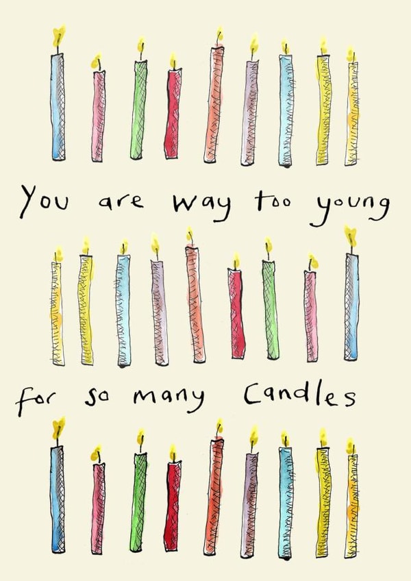 Funny Birthday Card - You Are Way Too Young For So Many Candles created by Poet and Painter
