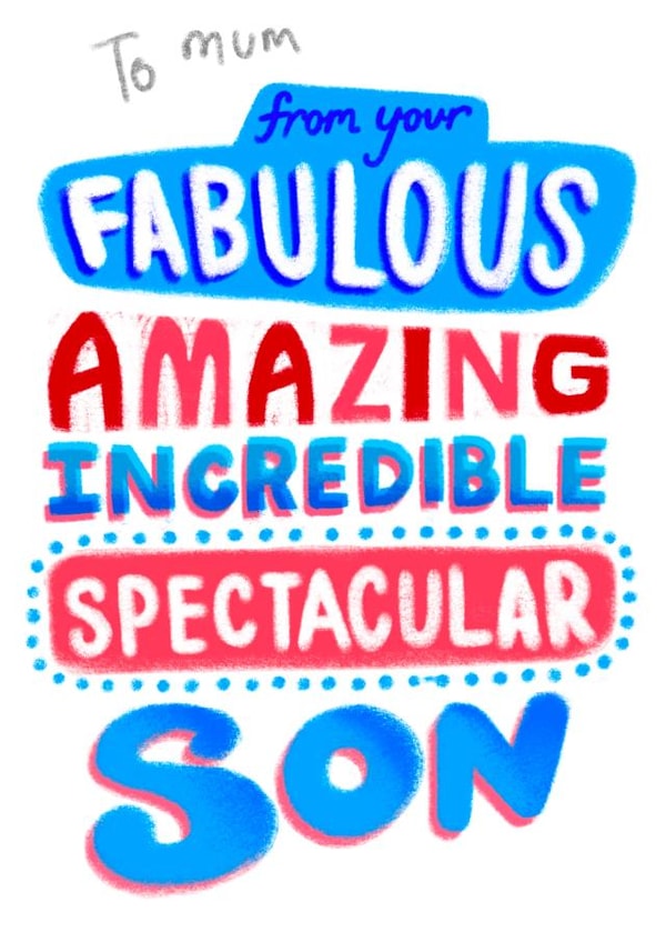 Funny Birthday Card - For Mum - From Your Fabulous, Amazing, Incredible, Spectacular Son created by Pretty Pretty Bad