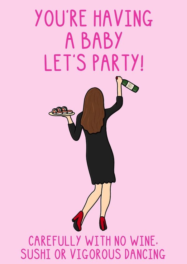 Funny Baby Shower Card - For Mum To Be - Let's Party - No Sushi, Wine or Dancing created by OhJaye