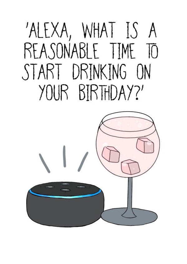 Funny Alexa Birthday Card - Reasonable Time To Start Drinking created by Lots of Love, Hannah 