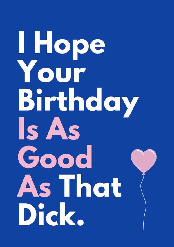 Funny Birthday Card - For Him - As Good As That Dick created by Sundiva Designs