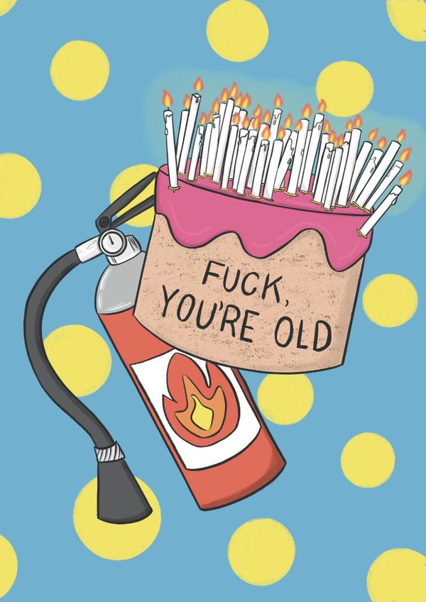 Funny Birthday Card- Fire Extinguisher- F**k you’re old created by Pixiecraft