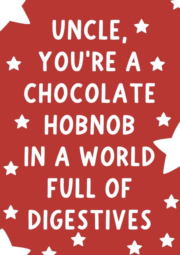 Cute Birthday Card - For Uncle - A Chocolate Hobnob In A World Full Of Digestives created by Pickled Prints