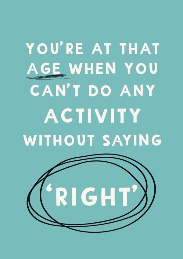 Funny Birthday Card - Getting Older - Saying 'Right' created by Giddy Kipper