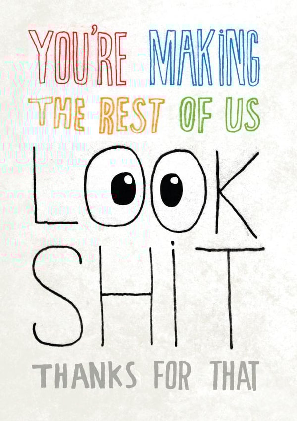 Funny Congratulations Card - Making The Rest Of Us Look Shit created by Pencilface