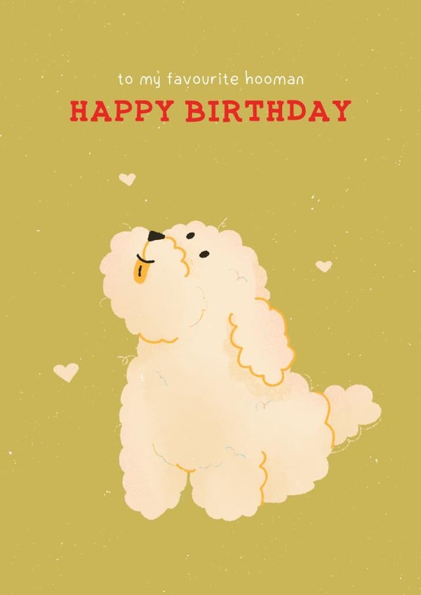 Cute Birthday Card - From The Dog - To My Favourite Hooman created by Zove Ahh