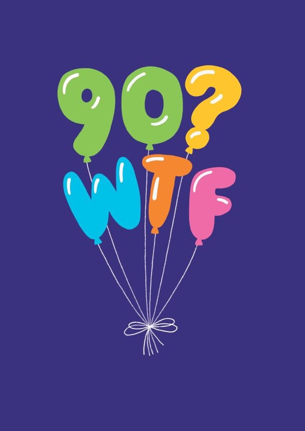 Funny Birthday Card - 90th - WTF Balloons created by Stoats & Weasels