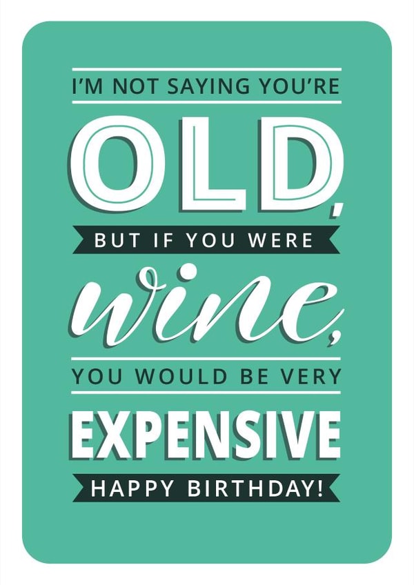 Funny Birthday Card - Old - Like Expensive Wine created by Just A Thought