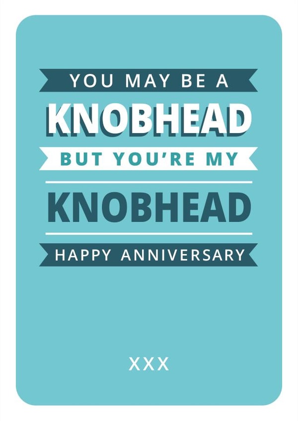 Funny Anniversary Card - For Him - Knobhead - Rude created by Just A Thought