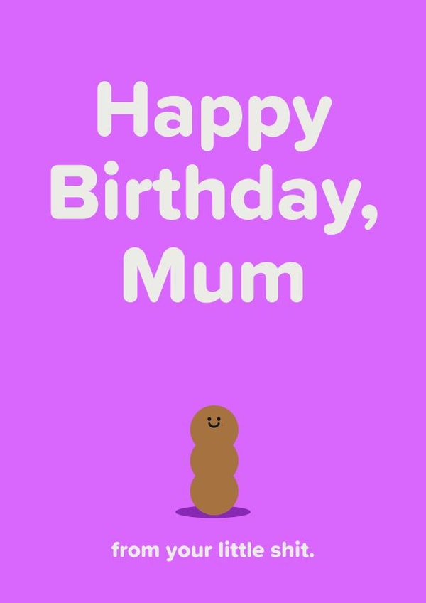 Cute Birthday Card for Mum (from your little shit) created by Seb Sells
