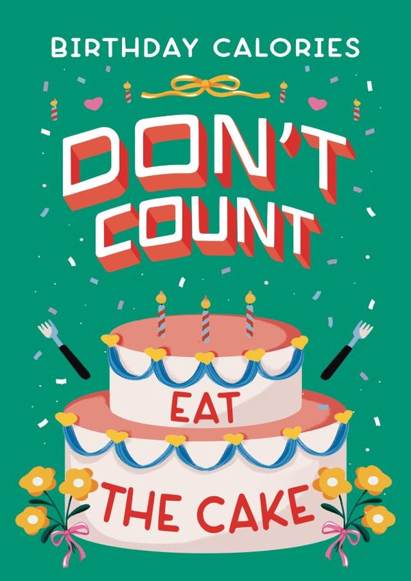 Funny Birthday Card - Calories Don't Count - Eat Cake created by Zove Ahh