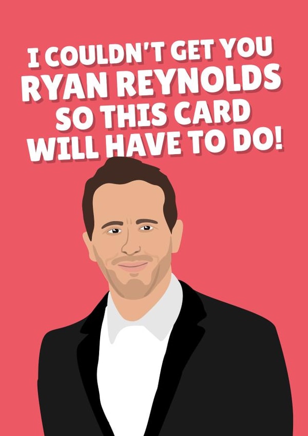 Funny Birthday Card - I Couldn't Get You Ryan Reynolds So This Card Will Have To Do! created by PopDogShop
