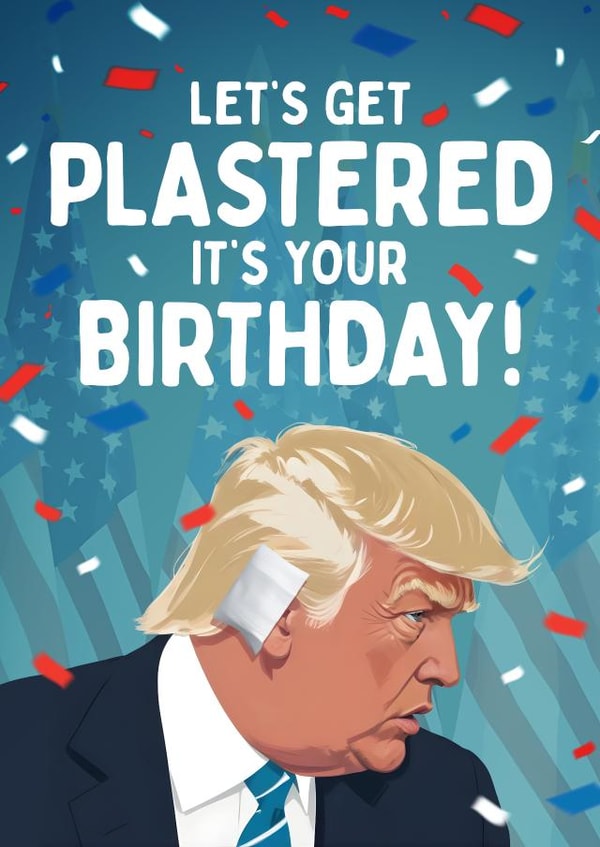 Funny Birthday Card - Donald Trump - Let's Get Plastered It's Your Birthday! created by Mrs Best Paper Co.