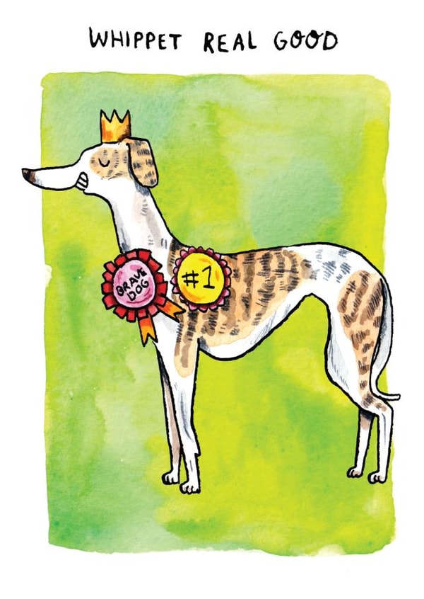 Funny Everyday Card - Whippet Real Good - Greyhound created by Jelly Armchair