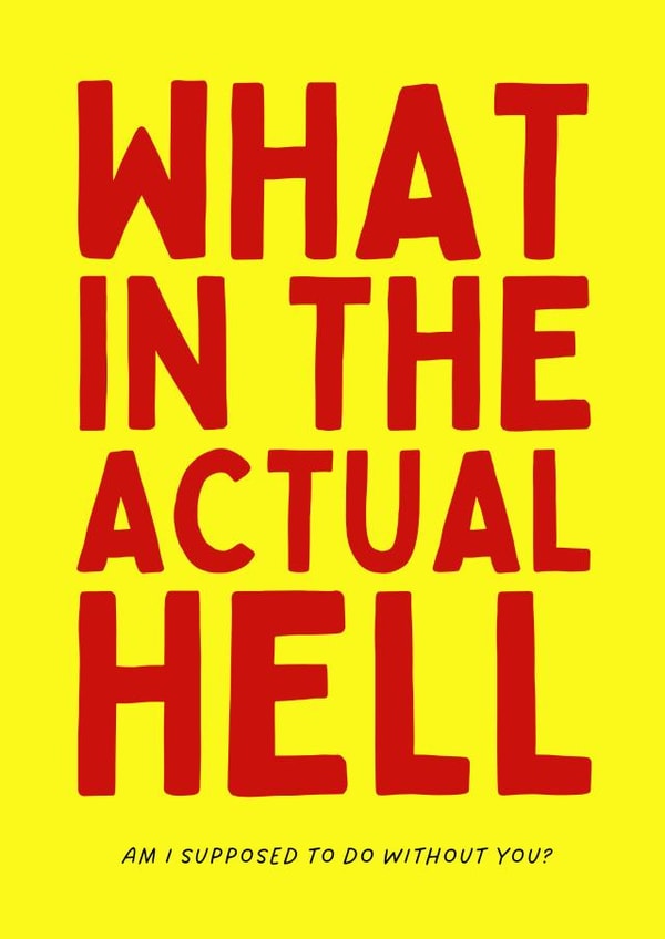 Funny Leaving Card - What In The Actual Hell created by Sundiva Designs
