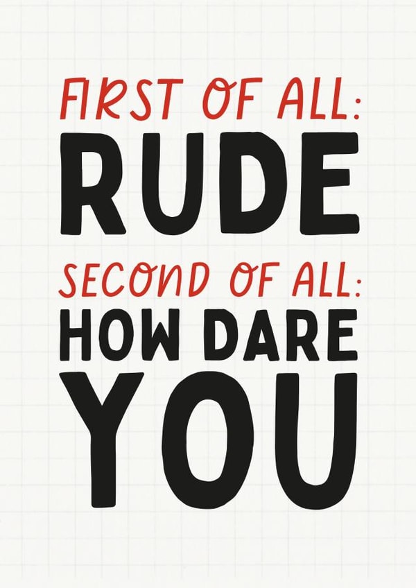 Funny Leaving Card - First Of All Rude - How Dare You created by Sundiva Designs