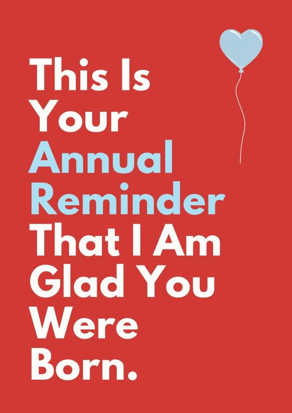 Cute Birthday Card - Annual Reminder - Glad Your Were Born created by Sundiva Designs