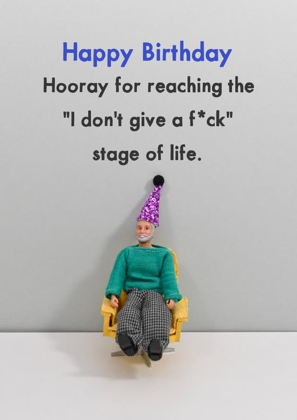Funny Birthday Card - Reaching The 'I Don't Give A F*ck' Stage Of Life created by Bold & Bright Cards