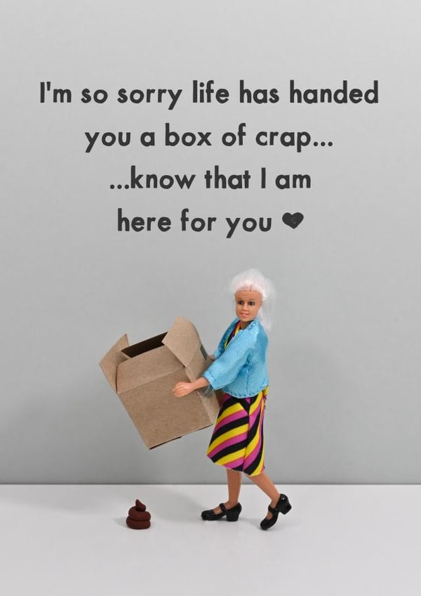 Funny Friendship Card - Supportive - Sorry Life Handed You A Box Of Crap created by Bold & Bright Cards