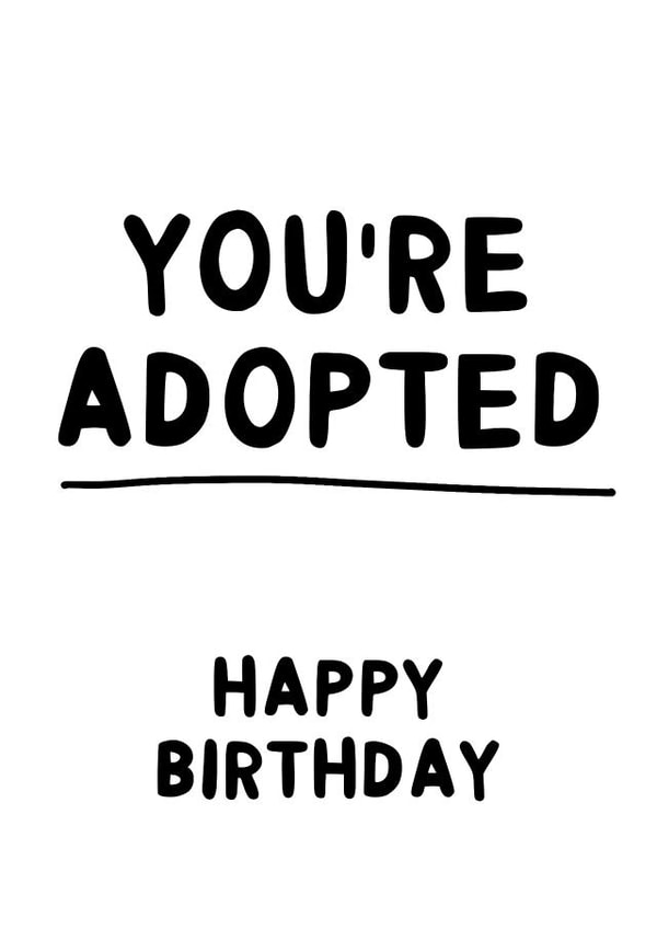 Funny Birthday Card - Cheeky - You're Adopted created by Ginger Peach Design