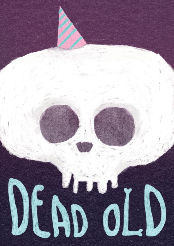 Dead Old - Skull - birthday card created by The Grey Earl
