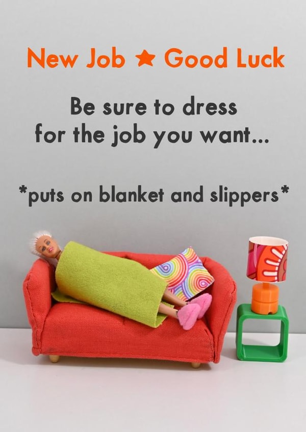 Funny New Job Card - Be Sure To Dress For The Job You Want created by Bold & Bright Cards