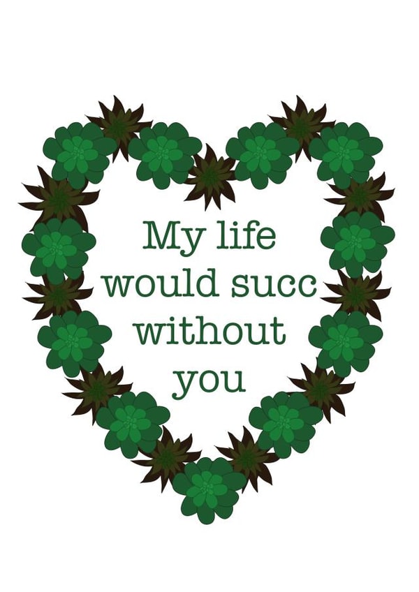 Punny Love And Friendship Card - Succulent - My Life Would Succ Without You created by Just Juliet Designs