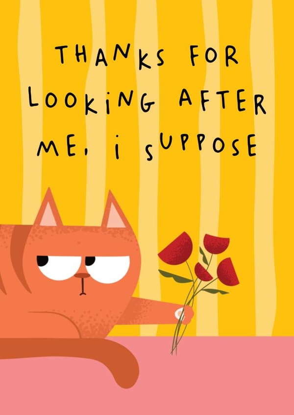 Funny Thank You Card - From The Cat - Thanks For Looking After Me I Guess created by AbiGoLucky