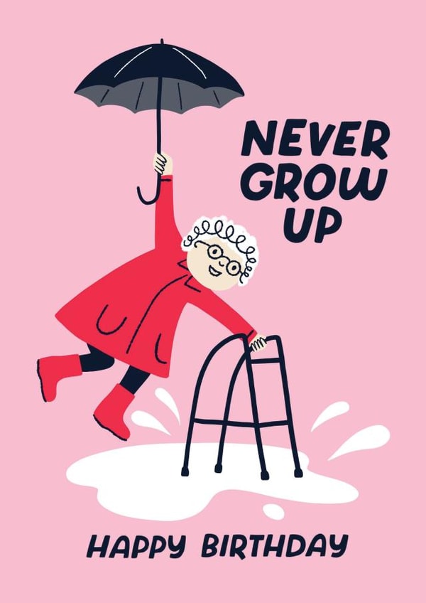 Cute Birthday Card - Never Grow Up - Inspirational - For Her - Old Age created by Stoats & Weasels