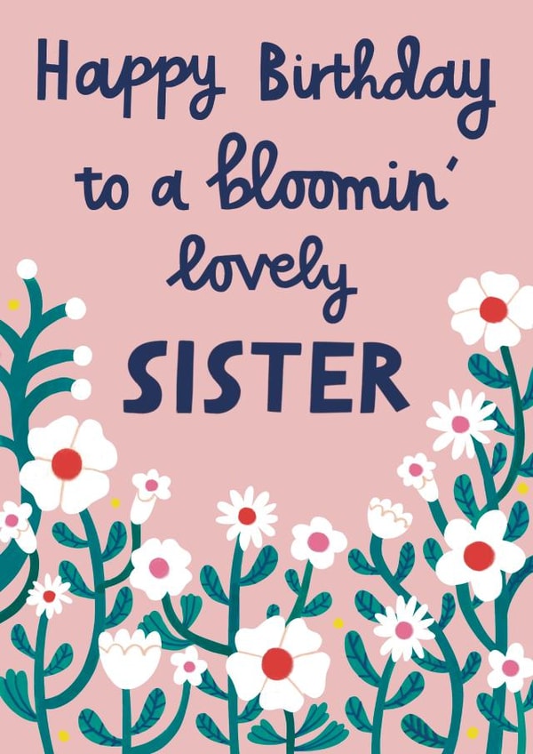 Pretty Birthday Card - For Sister - Blooming Lovely - Flowers created by Alice Mole Illustration